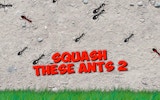 Squash These Ants 2: Ultimate Ant Smasher